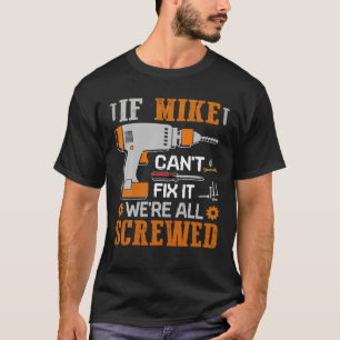 Om MIKE inte kan åtgärda det är vi alla skyggla T Shirt