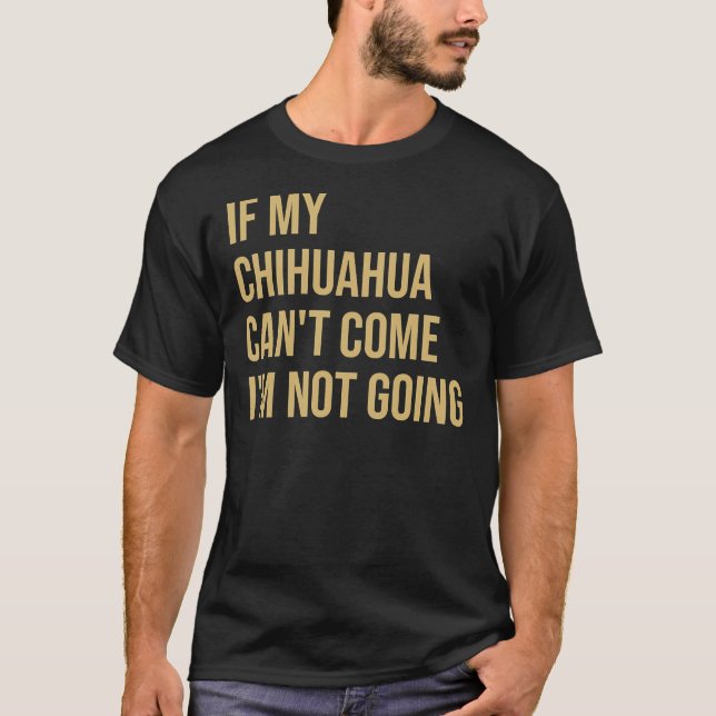 Om min Chihuahua kan Kom så går jag inte T Shirt (Framsida)