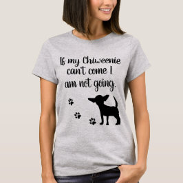 Om min Chiweenie inte kan komma den inte gående T Shirt