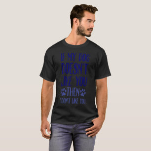 Om min hund inte gillar dig därefter mig, gilla t-shirt