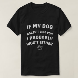 Om min hund inte gillar dig, så gillar jag dig för t shirt