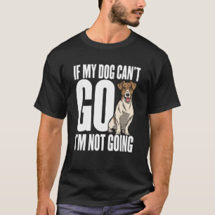 Om min hund inte kan gå så kommer jag inte t shirt