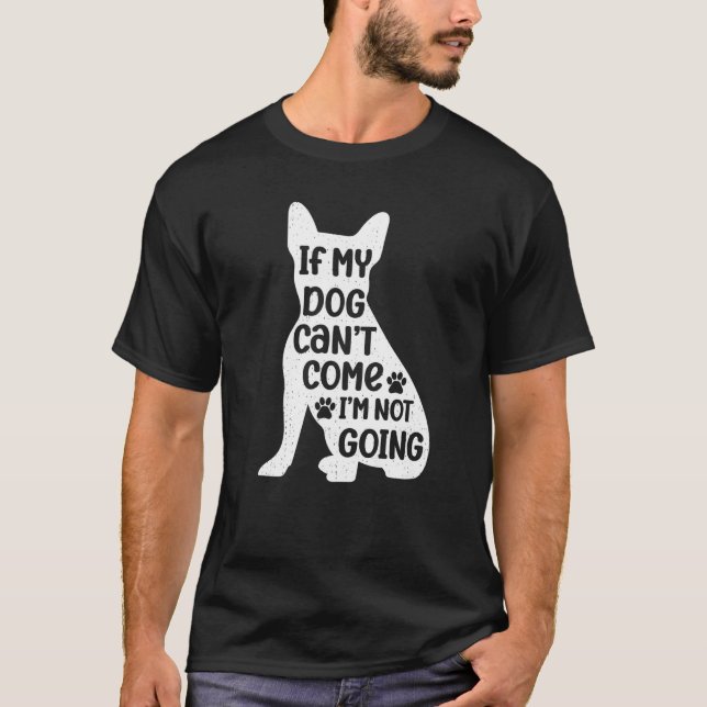 Om min Hund inte kan Kom går jag inte med på grafi T Shirt (Framsida)