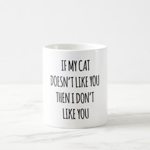 Om min katt inte gillar dig, så gillar jag dig int kaffemugg