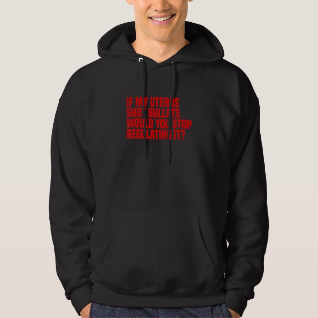 Om Min Livmoder Sköt Kuler Hade Du Då Avbrutit Reg Hoodie (Framsida)
