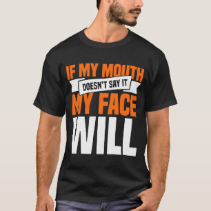 Om min mun Doesnu 2019t säger det, kommer Ansikte T Shirt