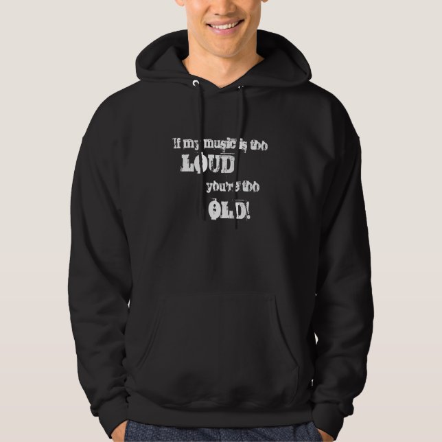 Om min musik är för hög, är du för gammal! Hoodie (Framsida)
