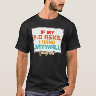 Om min P.O frågar. Jag håller på Drywall #Jellyrol T Shirt