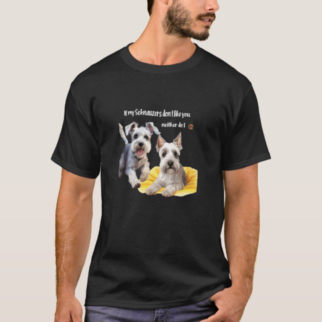 Om mina miniatyr Schnauzer inte gillar dig heller  T Shirt (Framsida)