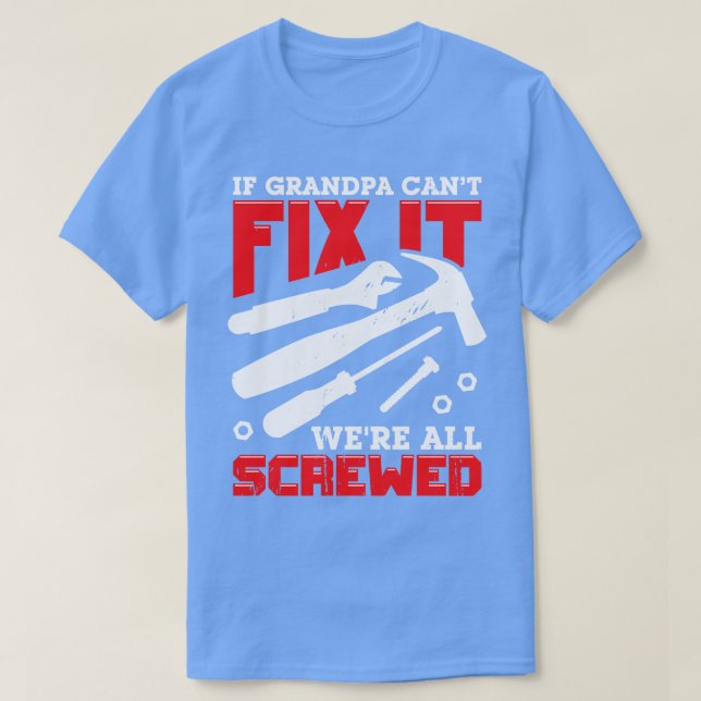 Om morfar Cant Fix skulle ha fått allt... T Shirt (Design framsida)