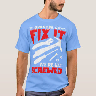Om morfar Cant Fix skulle ha fått allt... T Shirt