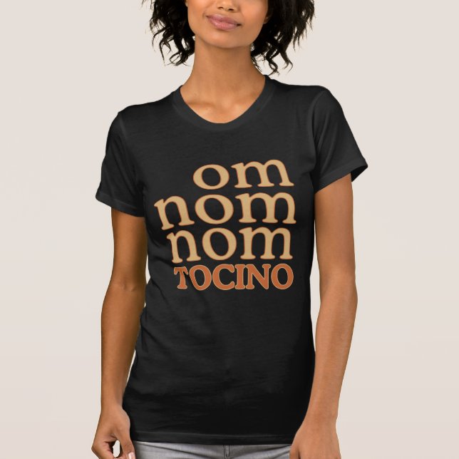 OM NOM Mmm.. TOCINO Tee Shirt (Framsida)