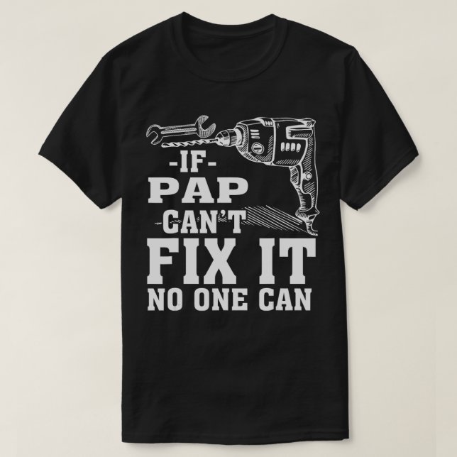 Om Pap inte kan fixa det kan ingen  T Shirt (Design framsida)