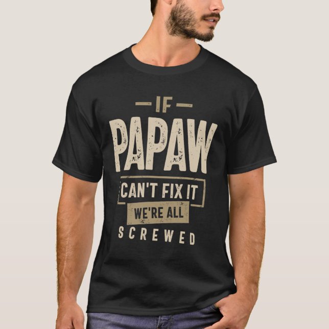 Om Papaw inte kan laga det är vi alla slitna. T Shirt (Framsida)