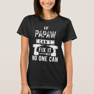 Om Papaw inte kan laga det kan ingen morfar... T Shirt