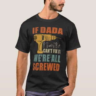 Om pappa inte kan fixa det är vi alla körda  Fars  T Shirt