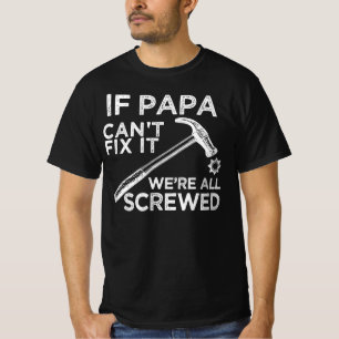 Om pappa inte kan fixa det är vi alla körda t shirt