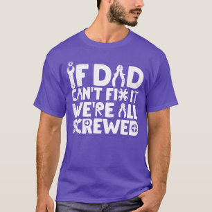 Om pappa inte kan fixa det är vi körda Rolig Papa T Shirt