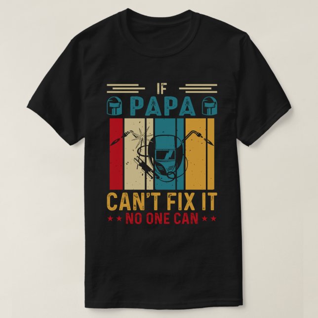 Om PAPPA inte kan laga det kan ingen svetsa Welder T Shirt (Design framsida)