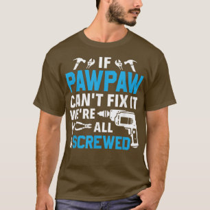 Om Pawpaw inte klarar det är vi alla sårade farfar T Shirt