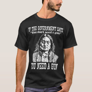 Om regeringen säger att du inte behöver en Gun T Shirt