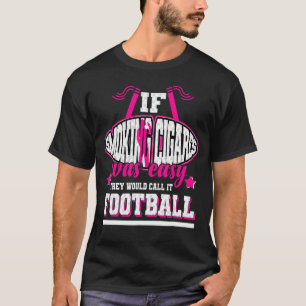 Om röka cigarar var lätt, skulle de kalla det för t shirt