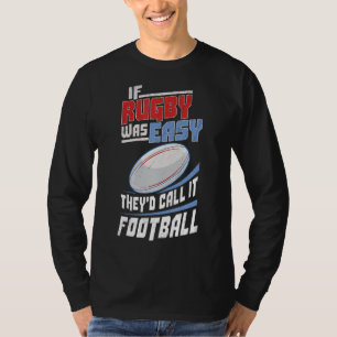 Om Rugby var lätt, så skulle de kalla det fotbolls T Shirt