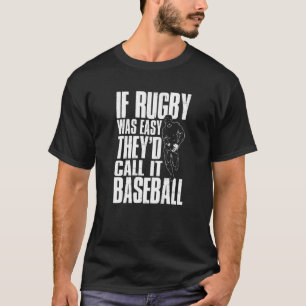 Om Rugby var lätt skulle de kalla det Baseball T Shirt