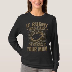 Om Rugby Var Lätt Skulle De Kalla Det Din Mamma T Shirt