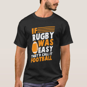 Om Rugby var lätt skulle de kalla det Football Rug T Shirt