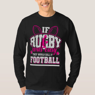 Om Rugby var lätt skulle de kalla det för fotboll T Shirt