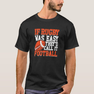 Om Rugby var lätt skulle de kalla det fotboll 1 T Shirt
