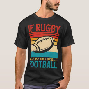 Om Rugby var lätt skulle de kalla det fotbollsmatc T Shirt