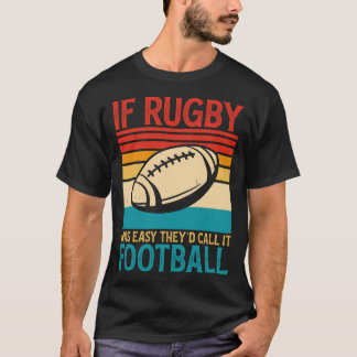 Om Rugby var lätt skulle de kalla det fotbollsmatc T Shirt