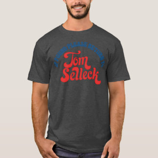 Om så hittas, vänd dig till Tom Selleck 1 T Shirt