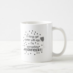 Om saker blir bättre med åldern är jag magnifik kaffemugg