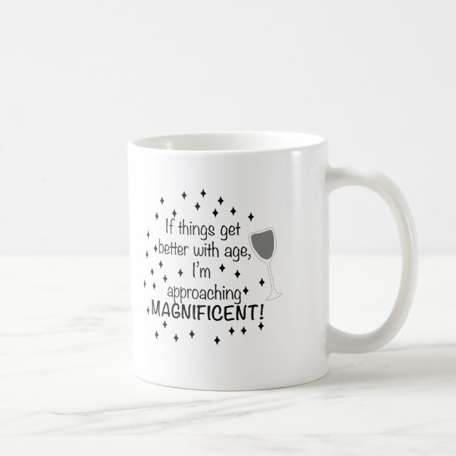 Om saker blir bättre med åldern är jag magnifik kaffemugg (Höger)