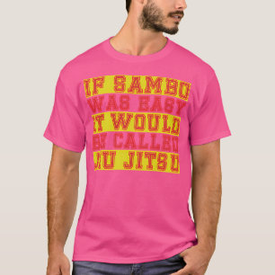 Om Sambo var lätt skulle det kallas Jiu Jitsu T Shirt