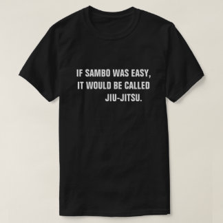 Om samboen var lätt, skulle det kallas Jiu-Jitsu. Tee Shirt