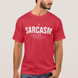 Om sarcasmen var en gåva… t shirt