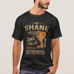 Om Shane inte kan fixa det är vi alla slitna. T Shirt