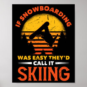 Om Snowboarding var lätt skulle de kalla det Skiin Poster