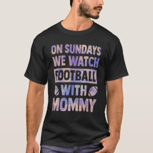 om söndag tittar vi på fotboll med mamma da t shirt