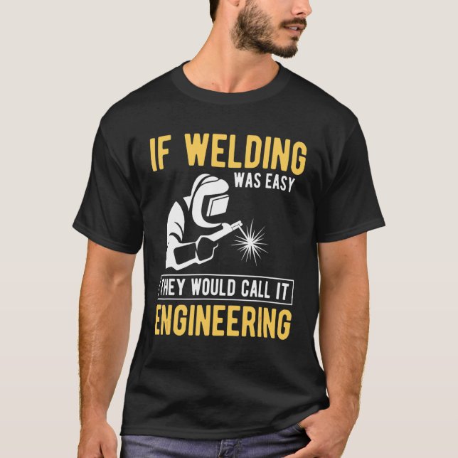 Om svetsning var enkel skulle de kalla det ingenjö t shirt (Framsida)
