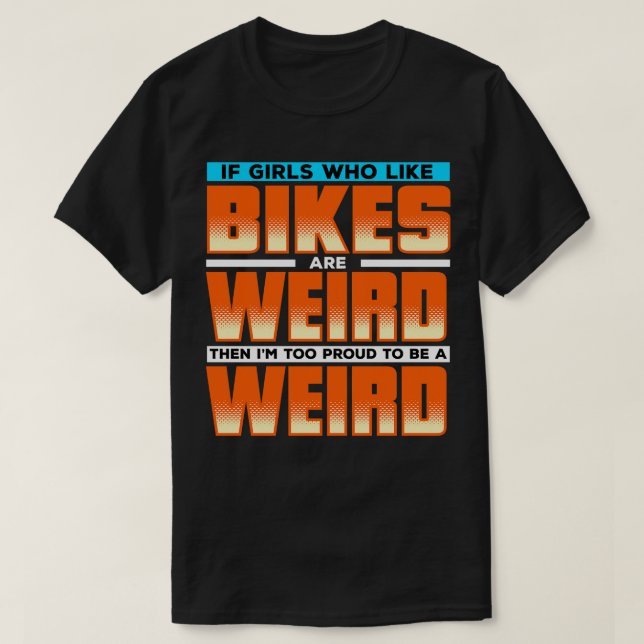 Om tjejer som gillar cyklar är konstiga är jag sto t shirt (Design framsida)