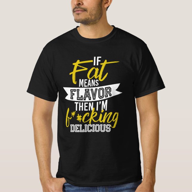 Om Tjock Elak smakar då är jag F*#cking Delicious T Shirt (Framsida)