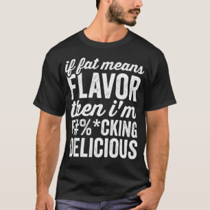 Om Tjock Elak smakar, så är jag Delicious T Shirt