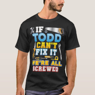 Om Todd inte kan laga det är vi alla sårade Far-da T Shirt