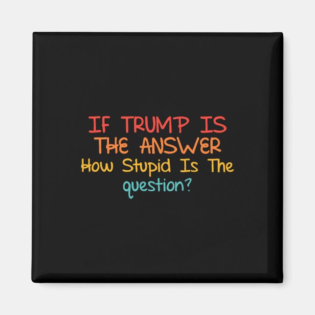 Om Trump är svaret, hur dum är frågan Magnet (Framsidan)
