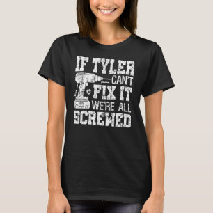 Om Tyler inte kan laga det så är vi alla sårade Fa T Shirt